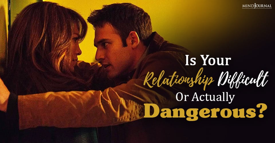 WARNING: Is Your Relationship Difficult Or Actually Dangerous?