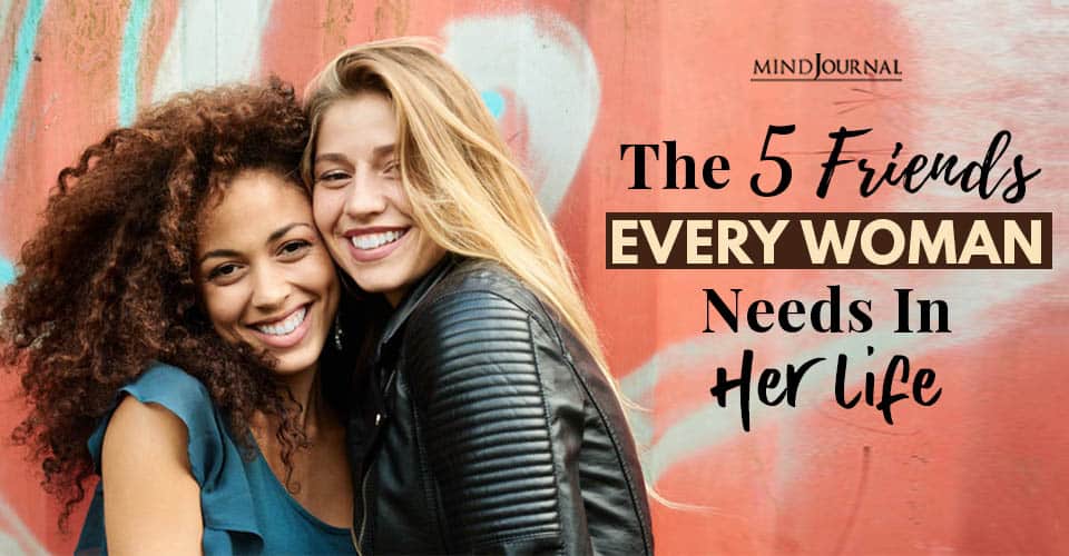 The 5 Friends Every Woman Needs In Her Life