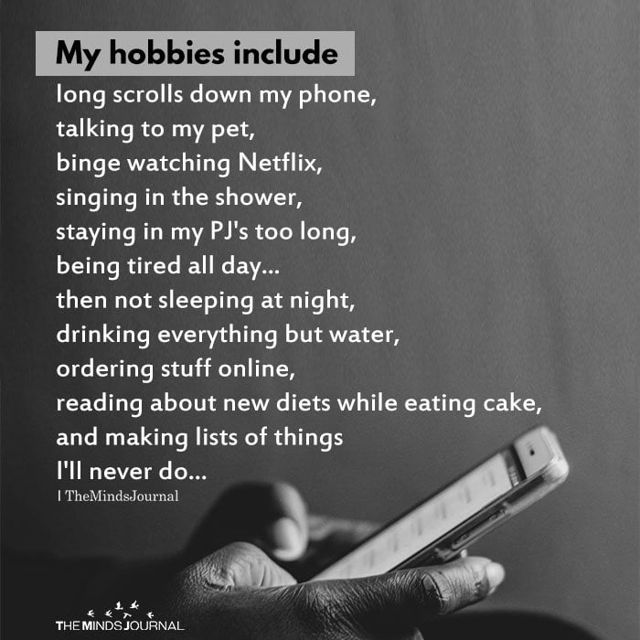 My Hobbies Include Long Scrolls Down My Phone