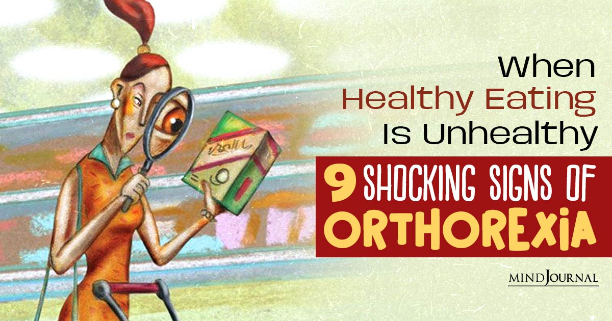 When Healthy Eating Goes Wrong: 9 Alarming Orthorexia Signs You Can’t Afford To Ignore