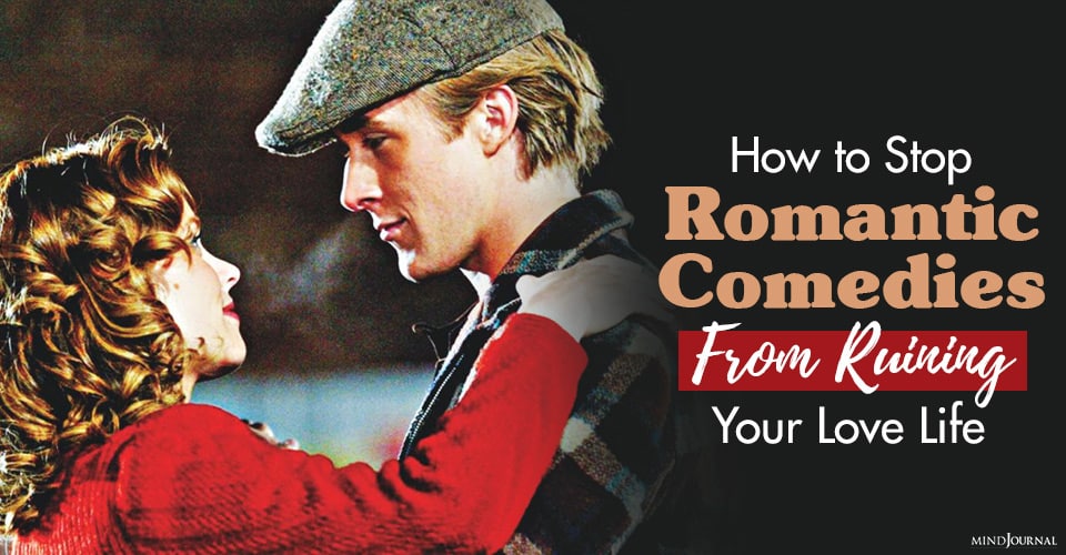 How To Stop Romantic Comedies From Ruining Your Love Life