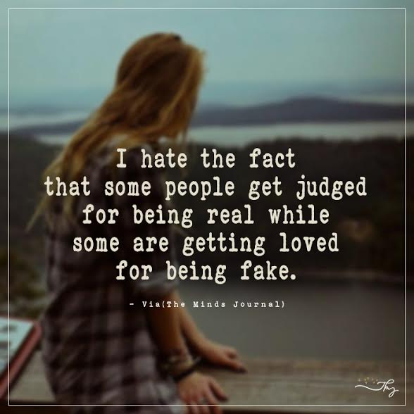 I Hate The Fact That Some People Get Judged For Being Real