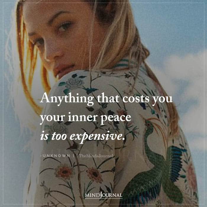 Anything That Costs You Your Inner Peace Is Too Expensive