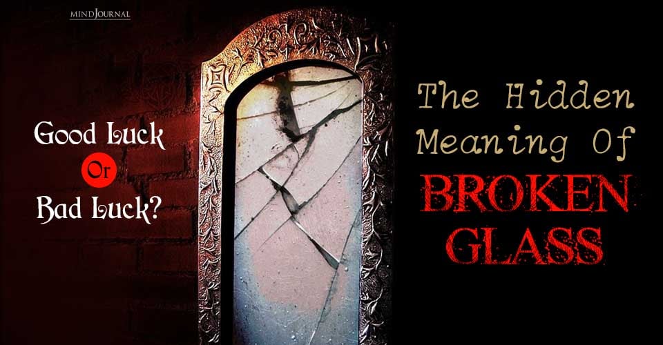 Good Luck Or Bad Luck The Hidden Meaning Of Broken Glass