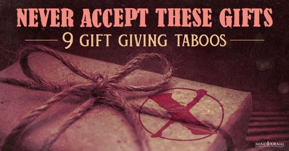 Never Accept These Gifts Gift Giving Taboos