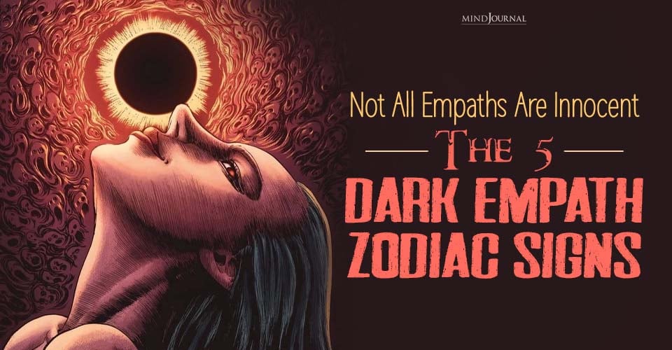 The Dark Empath Zodiac Signs: Not All Empaths Are Innocent