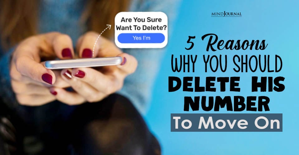 5 Reasons Why You Should Delete His Number To Move On