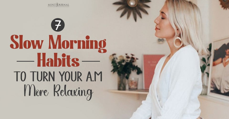 7 ‘Slow Morning’ Habits To Turn Your A.M Into A Tranquil Escape