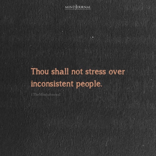 Thou Shall Not Stress Over Inconsistent People
