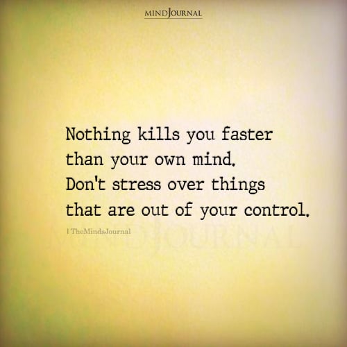 Nothing Kills You Faster Than Your Own Mind - Stress Quotes