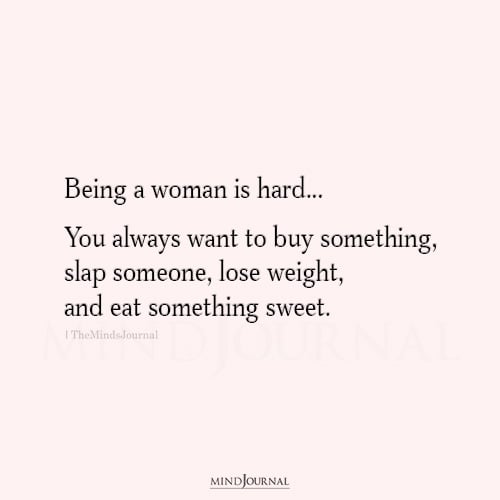 Being A Woman Is Hard - Funny Quotes