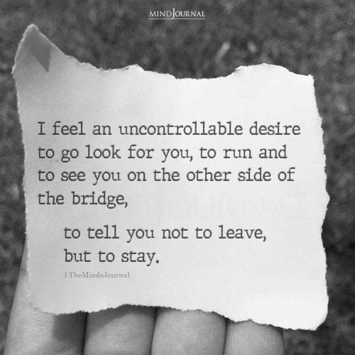 I Feel An Uncontrollable Desire To Go Look For You - Love Quotes
