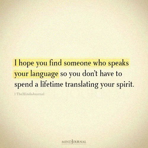 I Hope You Find Someone Who Speaks Your Language - Love Quotes