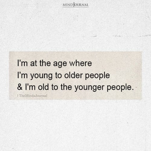 I’m At The Age - Funny Quotes
