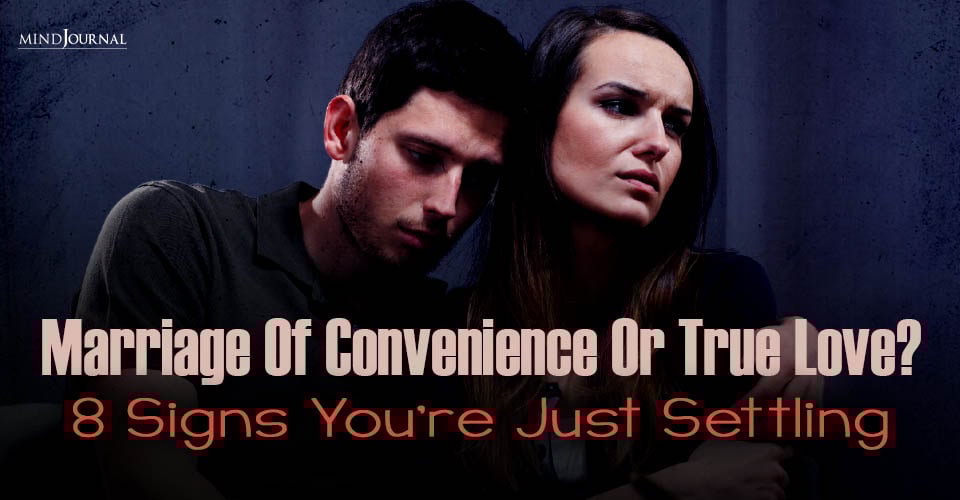 Marriage of Convenience or True Love? Signs Youโre Settling