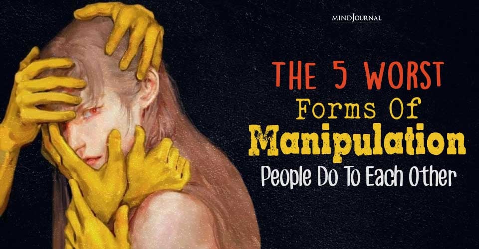 The Worst Forms Of Manipulation People Do To Each Other