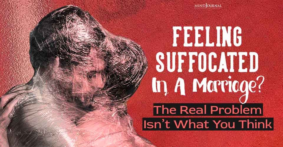 Feeling Suffocated in a Marriage? The Real Problem Isn’t What You Think