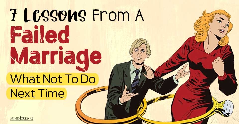 7 Lessons From A Failed Marriage: What NOT To Do Next Time