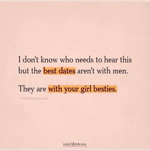 The Best Dates Aren’t With Men - Friendship Quotes