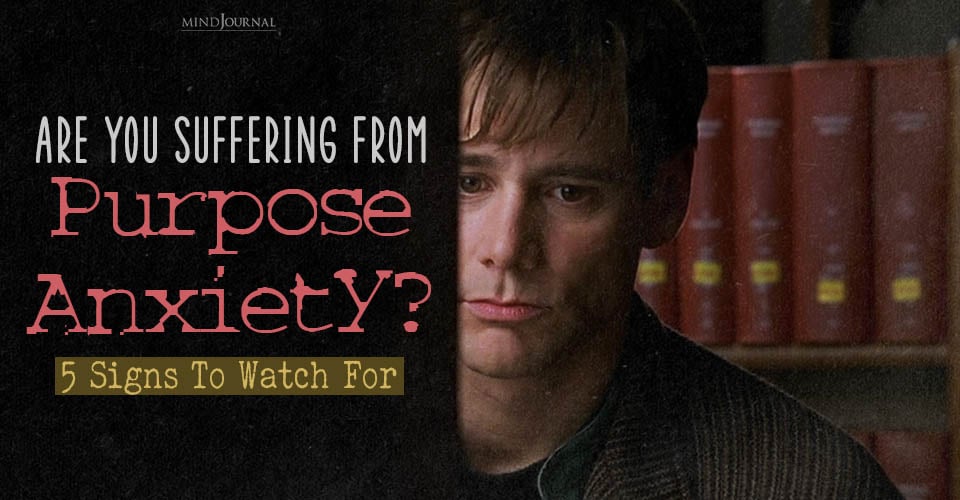Suffering From Purpose Anxiety? Alarming Signs To Watch