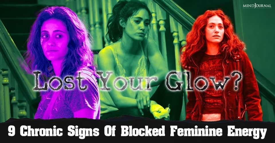 9 Chronic Signs Of Blocked Feminine Energy In A Woman