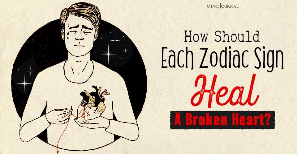 How Should Each Zodiac Sign Heal A Broken Heart? 12 Tips