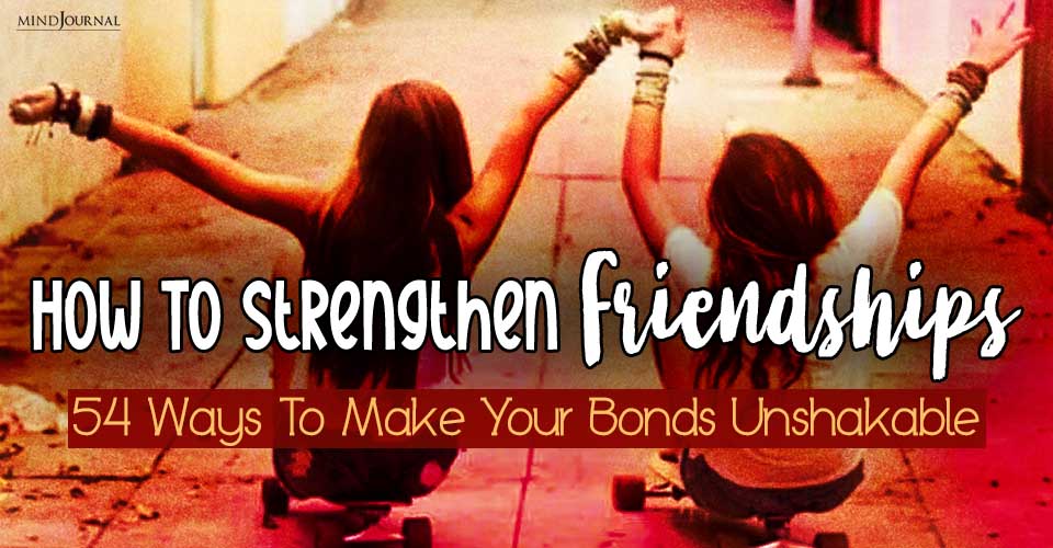 How to Strengthen Friendships: 54 Simple Ideas That Work