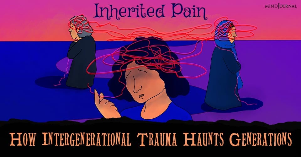 Inherited Pain: How Intergenerational Trauma Haunts Generations