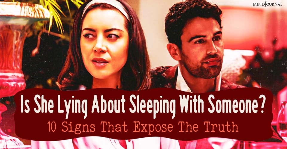 Is She Is Lying About Sleeping With Someone? 10 Clear Signs