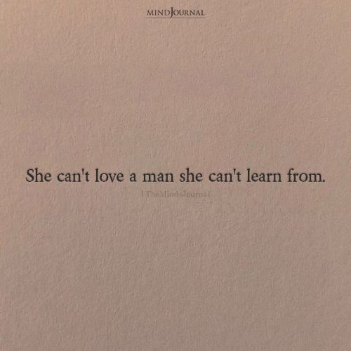 She Can’t Love A Man She Can’t Learn From – Strong Women Quotes