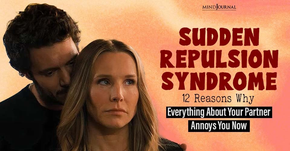 Sudden Repulsion Syndrome: Why Does Love Turn To Disgust Overnight?
