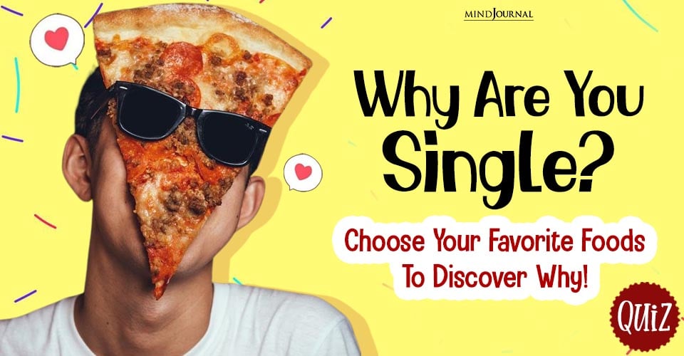 Why Are You Single? Choose Your Favorite Foods To Discover Why!