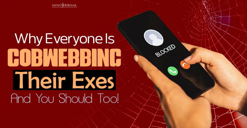 How 'Cobwebbing' Can Finally Help You Let Go of Your Exes Once and For All!