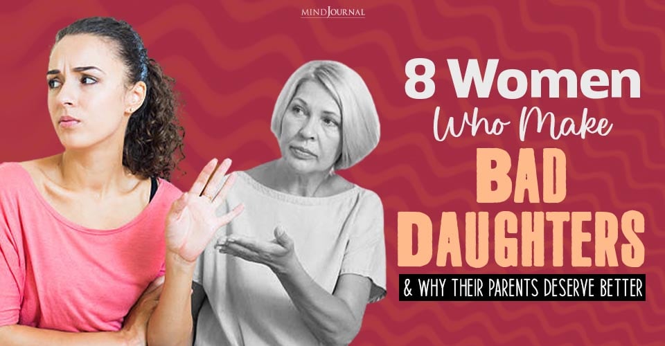 Women Who Make Bad Daughters: The Worst Types to Deal With
