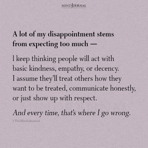 A lot Of My Disappointment Stems From Expecting Too Much - Deep Quotes
