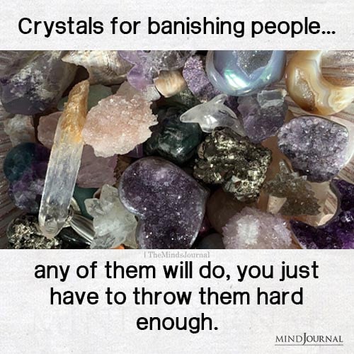 Crystals For Banishing People One Throw At A Time - Funny Quotes
