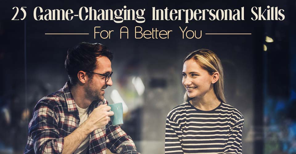 25 Game-Changing Interpersonal Skills For A Better You