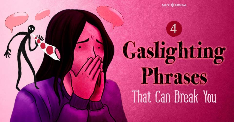 4 Gaslighting Phrases That Can Break You