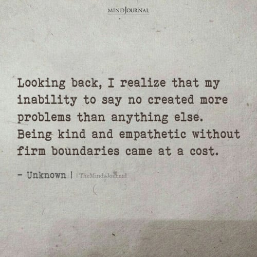 My Inability To Say No Created More Problems - Deep Quotes