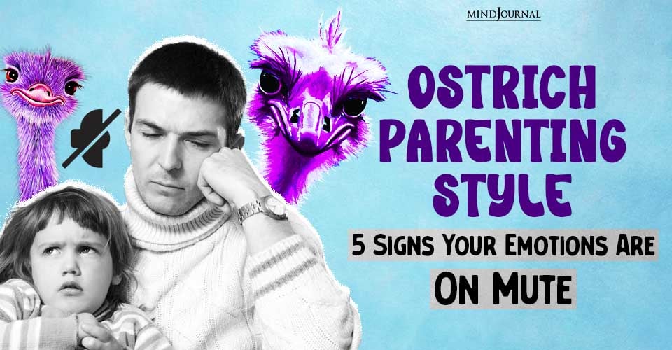Ostrich Parenting Style: 5 Signs Of Struggling With Feelings