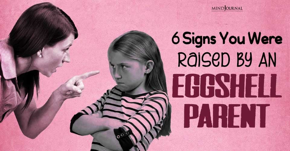 6 Clear Signs Of Eggshell Parenting In Your Childhood