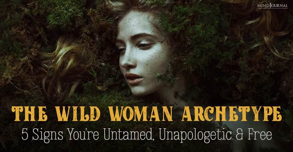 Wild Woman Archetype: 5 Signs You're Untamed And Free
