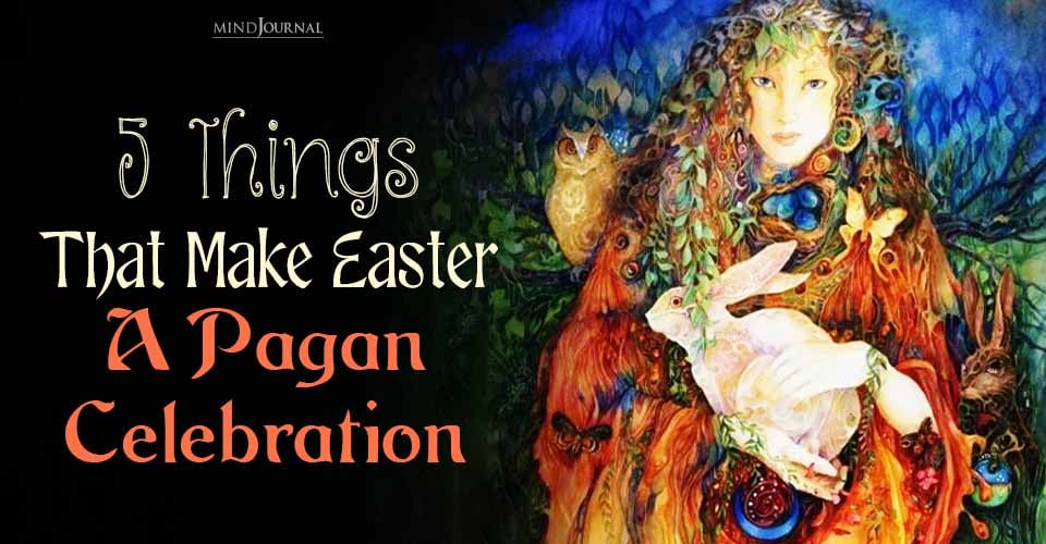 Pagan Origins Of Easter: 5 Strong Connections Of New And Old