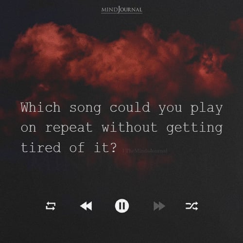 Which Song Could You Play On Repeat - Happiness Quotes