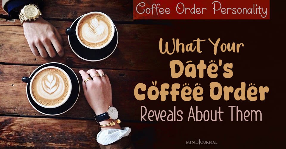 Coffee Order Personality: What Your Date’s Coffee Order Reveals About Them