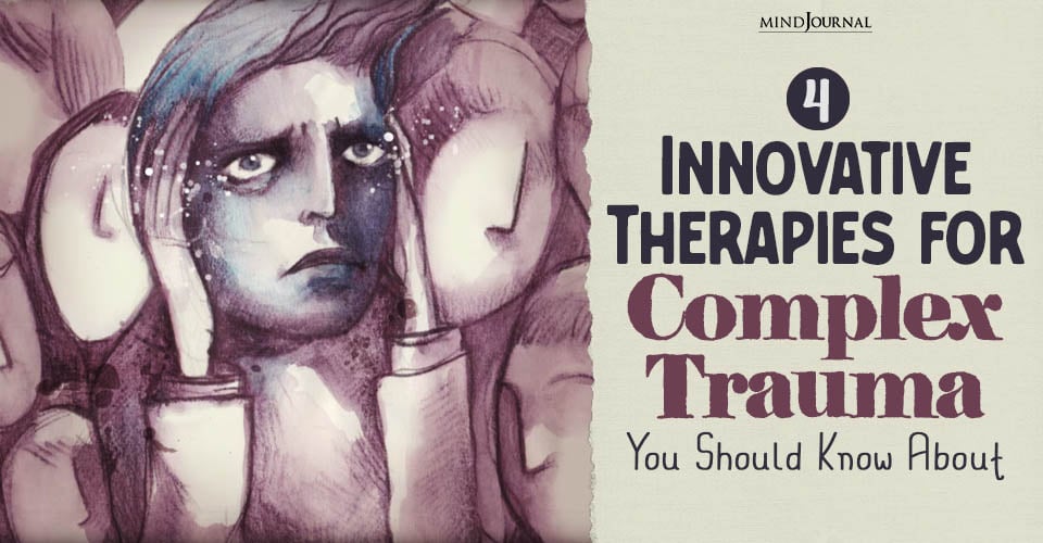 4 Groundbreaking And Innovative Therapies For Complex Trauma You Should Know About