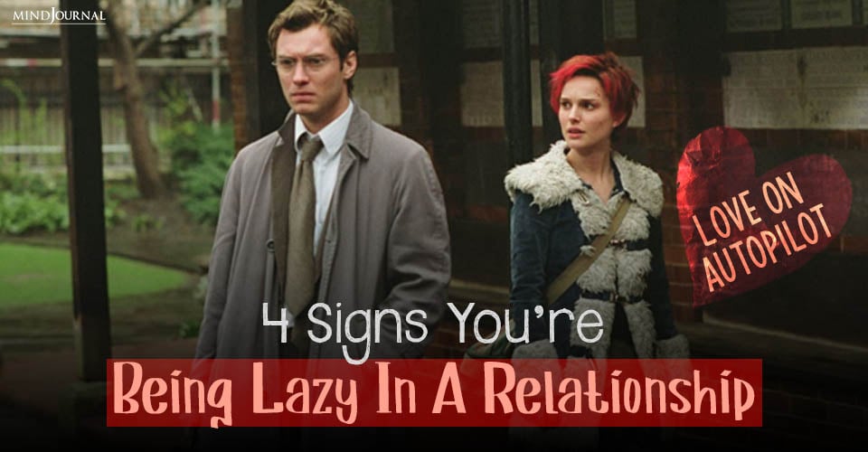 Love On Autopilot: 4 Signs You’re Being Lazy In A Relationship