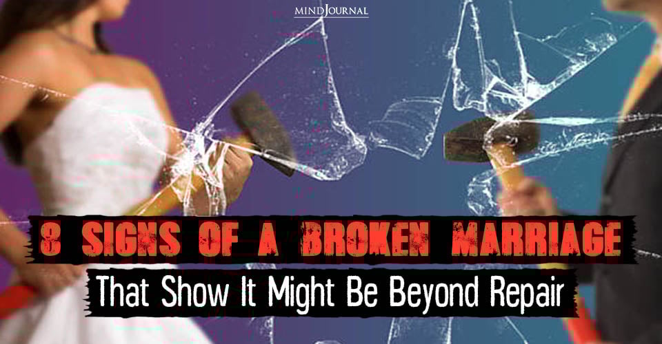8 Signs Of A Broken Marriage That Show It Might Be Beyond Repair