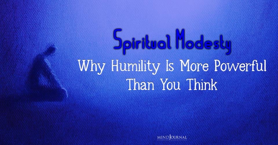 Spiritual Modesty: Why Humility Is More Powerful Than You Think