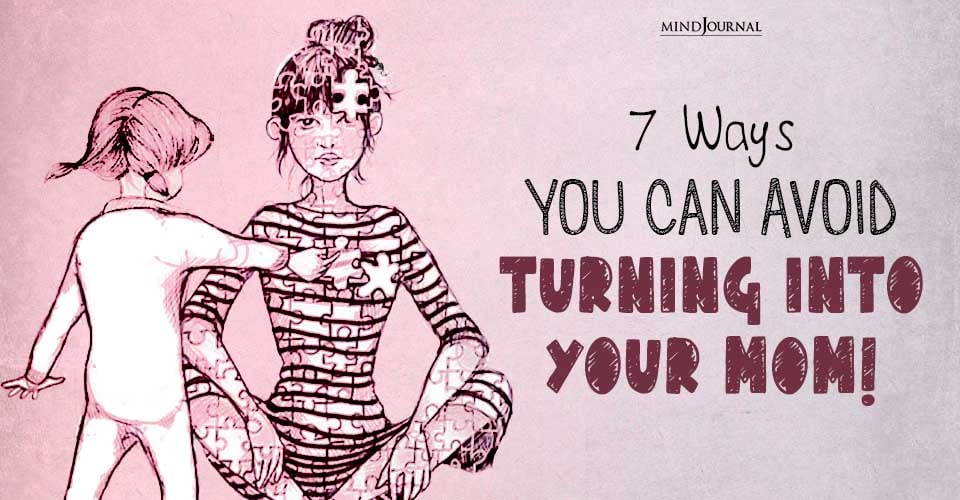 How To Not Be Like Your Mother: 7 Ways To Avoid Past Mistake